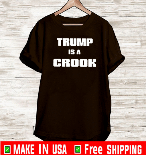 Trump Is A Crook 2021 T-Shirt