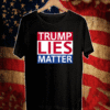 Donald Trump Lies Matter Shirt