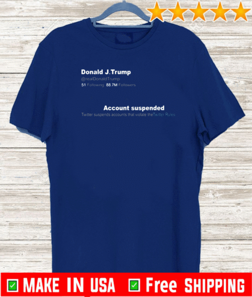 Trump Twitter Account Suspended Tee Shirts