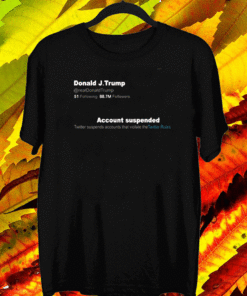 Trump Twitter Account Suspended Tee Shirts