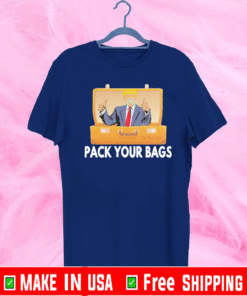 Trump pack your bags Tee Shirts