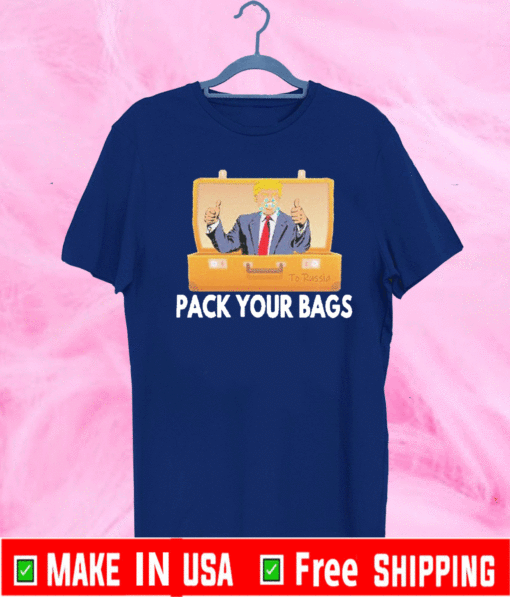 Trump pack your bags Tee Shirts