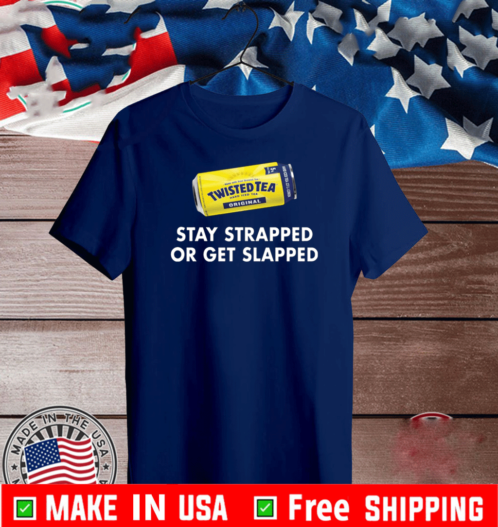 Twisted tea stay strapped or get slapped Official T-Shirt