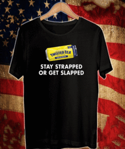 Twisted tea stay strapped or get slapped Official T-Shirt