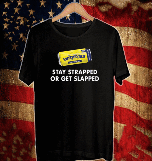 Twisted tea stay strapped or get slapped Official T-Shirt