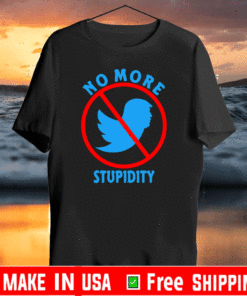 Twitter Donald Trump Account Suspended No More Stupidity T-Shirt