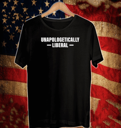 Unapologetically Liberal T-Shirt