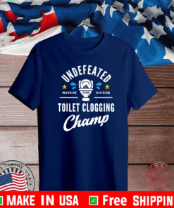 Undefeated Toilet Clogging Champ T-Shirt