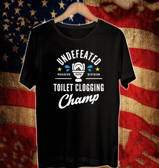 Undefeated Toilet Clogging Champ T-Shirt