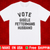 VOTE FOR GISELE FETTERMANS HUSBAND T-SHIRT