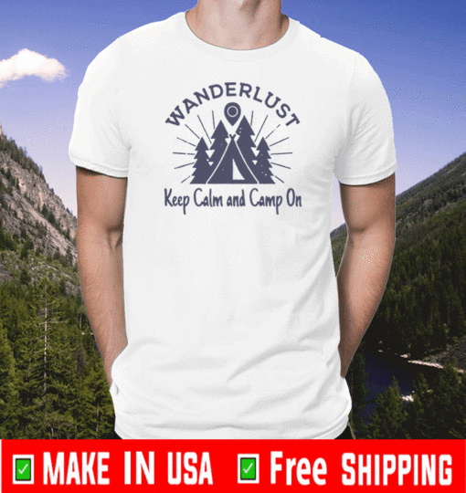 Wanderlust Campground Keep Calm And Camp On 2021 T-Shirt