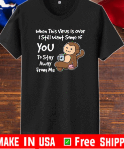 When This Virus is Over Funny Humor Social Distancing Cute Tee Shirts