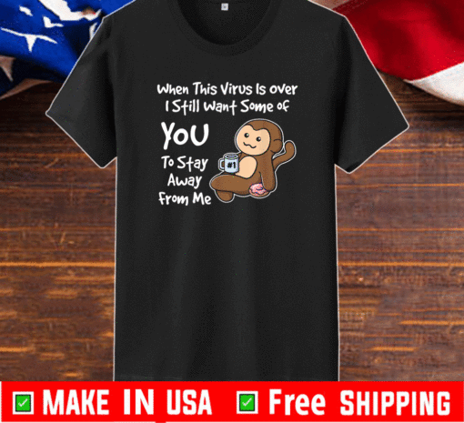 When This Virus is Over Funny Humor Social Distancing Cute Tee Shirts