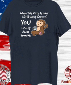 When This Virus is Over Funny Humor Social Distancing Cute Tee Shirts