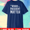 Words of a President matter T-Shirt