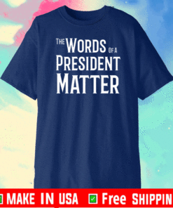 Words of a President matter T-Shirt
