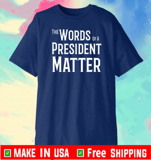 Words of a President matter T-Shirt