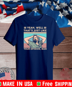 Yeah well there’s just like your Opinion Man Vintage 2021 T-Shirt