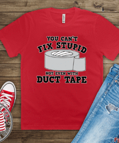 You Can’t Fix Stupid Bot Even WIth Duct Tape T-Shirt