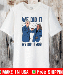 We Did It Shirt - We Did It Joe Biden And Kamala Harris T-Shirt