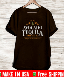 AVOCADO TEQUILA TAMPA BAY FL DRINK OF CHAMPIONS T-SHIRT