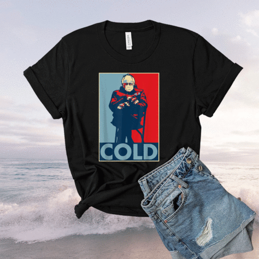 BERNIE SANDERS COLD Bernie Mittens Funny Meme Inauguration 2021 Shirt