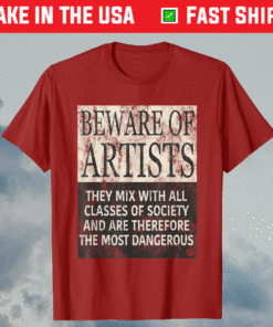 BEWARE OF ARTISTS Artist Statement Shirt