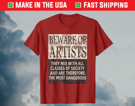 BEWARE OF ARTISTS Artist Statement Shirt