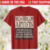 BEWARE OF ARTISTS Artist Statement Shirt