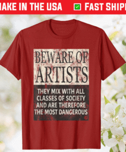 BEWARE OF ARTISTS Artist Statement Shirt