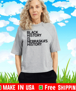 BLACK HISTORY IS NEBRASKA'S HISTORY 2021 T-SHIRT