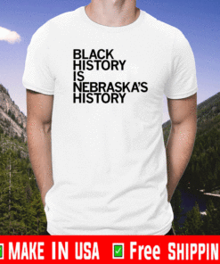 BLACK HISTORY IS NEBRASKA'S HISTORY 2021 T-SHIRT