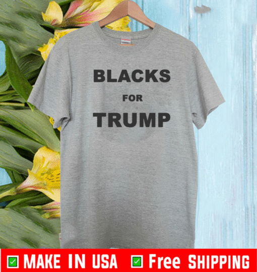 BLACKS FOR TRUMP 2021 T-SHIRT