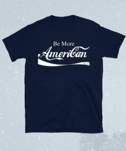 Be more American T-Shirt