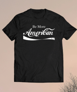 Be more American T-Shirt