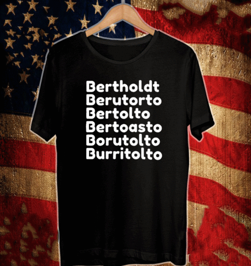 Bertholdt Berutorto Bertolto Bertoasto Borutolto Burritolto T-Shirt