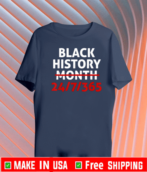 Black History Month 24/7/365 T-Shirt