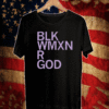Blk Wmxn Are God T-Shirt