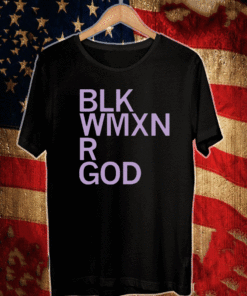 Blk Wmxn Are God T-Shirt