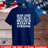 Dear liver today will be a rough one stay strong Shirt
