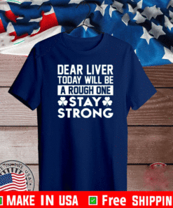 Dear liver today will be a rough one stay strong Shirt