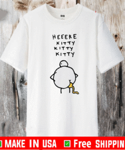 Heeere kitty kitty kitty chicken shit T-Shirt