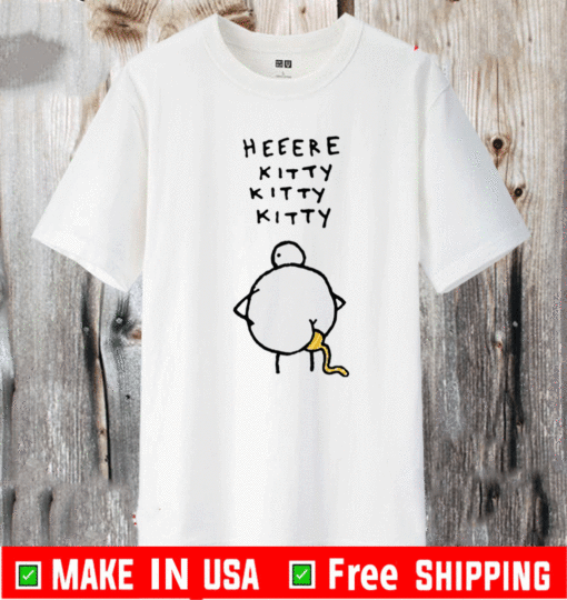 Heeere kitty kitty kitty chicken shit T-Shirt