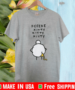 Heeere kitty kitty kitty chicken shit T-Shirt