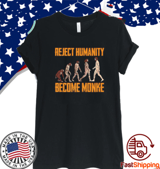 Reject Humanity Become Monke Funny Monkey Evolution T-Shirt