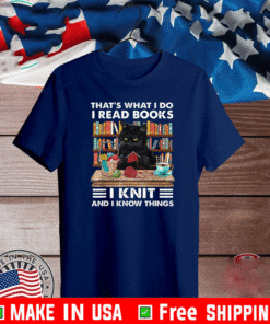 That What I Do I Read Books I Knit And I Know Things - Cat Knitting T-Shirt