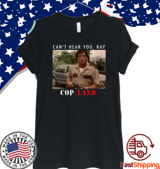 Can’t Hear You Ray Cop Land T-Shirt