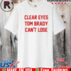 Clear Eyes Tom brady can't lose T-Shirt