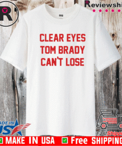 Clear Eyes Tom brady can't lose T-Shirt