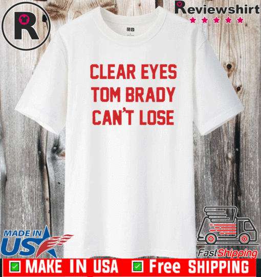 Clear Eyes Tom brady can't lose T-Shirt